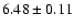 $6.48 \pm 0.11$