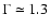 $\Gamma \simeq 1.3$