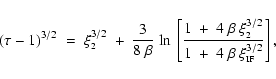 \begin{displaymath}
(\tau - 1)^{3/2} \;=\; \xi_{\mbox{\tiny 2}}^{3/2} ~+~ \frac{...
...}}^{3/2}}
{1~+~ 4~\beta~\xi_{\mbox{\tiny IF}}^{3/2}} \right] ,
\end{displaymath}