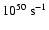 $10^{50}~{\rm s}^{-1}$