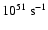 $10^{51}~{\rm s}^{-1}$