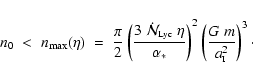 \begin{displaymath}n_0 \;<\; n_{\rm max}(\eta) \;=\; \frac{\pi}{2}
\left( \frac...
...ht)^2
\left( \frac{G~m}{a_{\mbox{\tiny I}}^2} \right)^3 \cdot
\end{displaymath}