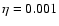 $\eta = 0.001$