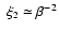 $\;\xi_{\mbox{\tiny 2}} \simeq \beta^{-2}$