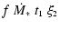 $\displaystyle f~\dot{M}_*~t_{\mbox{\tiny 1}}~\xi_{\mbox{\tiny 2}}$