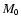 $M_{\mbox{\tiny0}}$