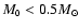 $M_{\mbox{\tiny0}} < 0.5 M_\odot$