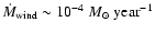 $\dot{M}_{\rm wind} \sim 10^{-4}~M_\odot~{\rm year}^{-1}$