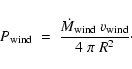 \begin{displaymath}
P_{\rm wind} \;=\; \frac{\dot{M}_{\rm wind}~v_{\rm wind}}{4~\pi~R^2} \cdot
\end{displaymath}