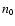 $n_{\mbox{\tiny0}}$