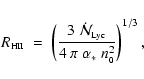 \begin{displaymath}
R_{\mbox{\tiny HII}} \;=\; \left( \frac{3~\dot{\cal N}_{\mbo...
...iny Lyc}}}
{4~\pi~\alpha_*~n_{\mbox{\tiny0}}^2} \right)^{1/3},
\end{displaymath}
