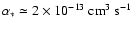 $\alpha_* \simeq 2 \times 10^{-13}~{\rm cm}^3~{\rm s}^{-1}$