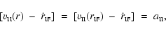 \begin{displaymath}
\left[ v_{\mbox{\tiny II}}(r) ~-~ \dot{r}_{\mbox{\tiny IF}} ...
...dot{r}_{\mbox{\tiny IF}}
\right] \;=\; a_{\mbox{\tiny II}} ,
\end{displaymath}