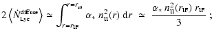$\displaystyle 2\left< \dot{N}_{\mbox{\tiny Lyc}}^{\mbox{\tiny diffuse}} \right>...
...\alpha_*~n_{\mbox{\tiny II}}^2
(r_{\mbox{\tiny IF}})~r_{\mbox{\tiny IF}}}{3} ~;$
