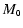 $\displaystyle M_{\mbox{\tiny0}}$