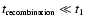 $t_{\mbox{\tiny recombination}} \ll
t_{\mbox{\tiny 1}}~$