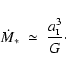 \begin{displaymath}
\dot{M}_* \;\simeq\; \frac{a_{\mbox{\tiny I}}^3}{G}\cdot
\end{displaymath}