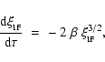 \begin{displaymath}\frac{{\rm d}\xi_{_{\mbox{\tiny IF}}}}{\rm d\tau} \; = \; -~2~\beta ~
\xi_{_{\mbox{\tiny IF}}}^{3/2} ,
\end{displaymath}
