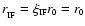 $r_{_{\mbox{\tiny IF}}} =
\xi_{\mbox{\tiny IF}}r_{\mbox{\tiny0}} = r_{\mbox{\tiny0}}$