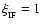 $\xi_{_{\mbox{\tiny IF}}} = 1$