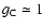 $g_{\rm C}\simeq 1$