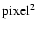 $\rm pixel^2$