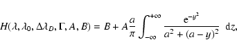 \begin{displaymath}
H(\lambda, \lambda_0, \Delta\lambda_D,\Gamma, A, B) = B + A...
...^{+\infty} \frac{{\rm e}^{-y^2}}{a^2 + (a - y)^2} ~~ {\rm d}z,
\end{displaymath}