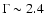 $\Gamma \sim 2.4$