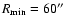 $R_{{\rm min}}=60 \hbox{$^{\prime\prime}$ }$