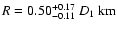 $R = 0.50^{+0.17}_{-0.11} \: D_{1} \: {\rm km}$