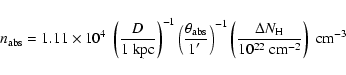 \begin{displaymath}
n_{{\rm abs}} = 1.11 \times 10^{4} \; \left(\frac{D}{1 \; {\...
...N_{{\rm H}}}{10^{22} \; {\rm cm}^{-2}}\right) \; {\rm cm}^{-3}
\end{displaymath}