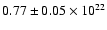 $0.77\pm {0.05} \times 10^{22}$