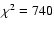 $\chi^2 = 740$