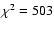 $\chi^2 = 503$