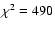 $\chi^2 = 490$