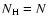 $N_{{\rm H}} = N$