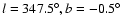 $l= 347.5^\circ, b=-0.5^\circ$