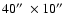 $40\hbox{$^{\prime\prime}$ }\times 10\hbox{$^{\prime\prime}$ }$