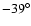$-39^{\circ }$