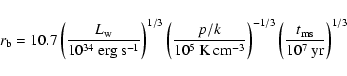 \begin{displaymath}r_{{\rm b}} = 10.7
\left( \frac{ L_{{\rm w}} }{ 10^{34} \: {...
...left( \frac{ t_{{\rm ms}} }{ 10^{7} \: {\rm yr} }\right)^{1/3}
\end{displaymath}