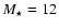 $M_{\star} = 12$