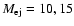 $M_{{\rm ej}} = 10, 15$