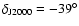 $\delta_{{\rm J2000}}= -39^{\circ}$