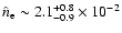 $\hat{n}_{{\rm e}} \sim 2.1^{+0.8}_{-0.9}\times 10^{-2}$