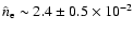 $\hat{n}_{{\rm e}} \sim 2.4 \pm 0.5 \times 10^{-2}$