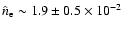 $\hat{n}_{{\rm e}} \sim 1.9 \pm 0.5 \times 10^{-2}$