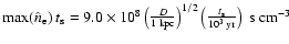 $\max(\hat{n}_{{\rm e}}) \: t_{\rm s} =
9.0 \times 10^{8}
\left( \frac{D}{1 \...
...}
\left( \frac{t_{\rm s}}{10^3 \: {\rm yr}} \right) \; {\rm s} \: {\rm cm}^{-3}$