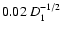 $0.02 \: D_{1}^{-1/2}$