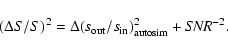 \begin{displaymath}(\Delta S/S)^2 = \Delta (s_{\rm out}/s_{\rm in})_{\rm autosim}^2 + {\it SNR}^{-2}.
\end{displaymath}