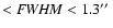 $<{\it FWHM }< 1.3\mbox{$^{\prime\prime}$ }$